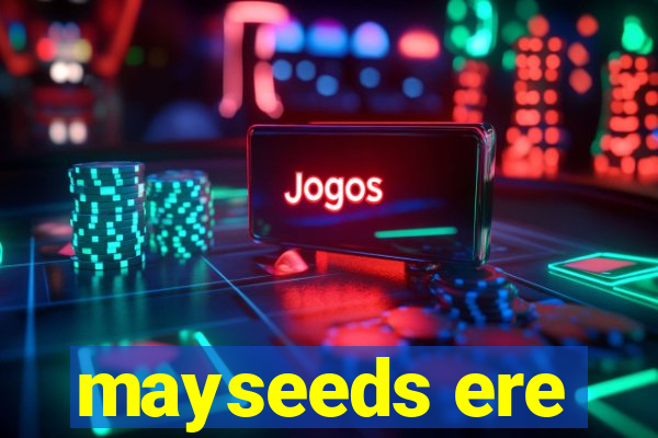 mayseeds ere